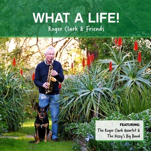 What a Life!: Roger Clark & Friends