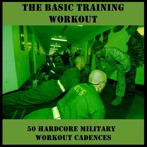 The Basic Training Workout: 50 Hardcore Military Workout Cadences