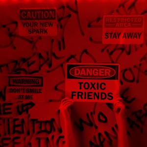 Toxic Friends (Explicit)