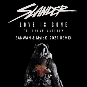 Love Is Gone (SANWAN & MylOK 2021 Remix)