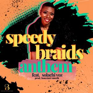 Speedy Braids Anthem (feat. Solachi Voz)