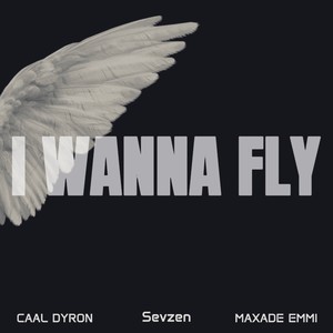 I WANNA FLY