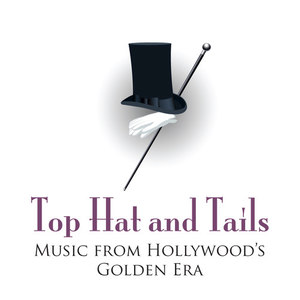 Top Hat And Tails - Music From Hollywood's Golden Era