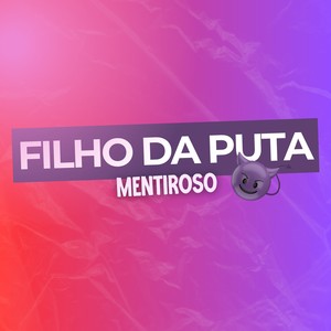 Filho da Puta Mentiroso (Explicit)