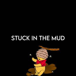 STUCK IN THE MUD (Explicit)