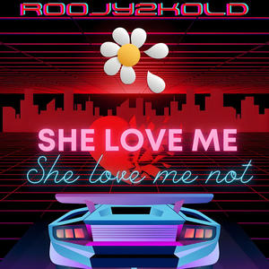 SHE LOVE ME, SHE LOVE ME NOT! (Explicit)