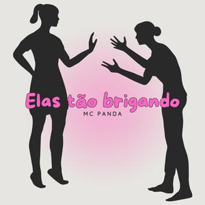 Elas tão brigando (feat. MC PANDA) [Explicit]