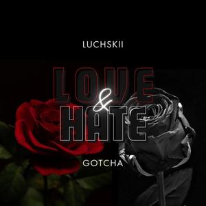 Luchskii-Love & Hate (feat. Gotcha) [Explicit]