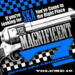 The Magnificent 7, Seven Ska Originals, If You're Looking for Ska You've Come to the Right Place, Vol. 10