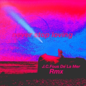 Never Stop Loving (J.C. Fous de la mer Extended Remix)