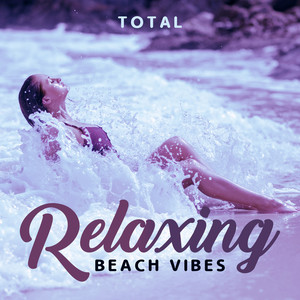 Total Relaxing Beach Vibes: Deep Chillout Music, Holiday Beats, Lounge Bar, Tropical Music, Ready to Memorable Chillout Experience, Positive Vibrations