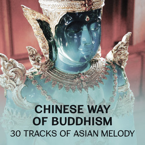 Chinese Way of Buddhism: 30 Tracks of Asian Melody - Daily Yoga for Beginners, Buddhist Monks Chant, High Focus, Morning Meditation, Rest for the Soul, Buddha in the Garden Zen