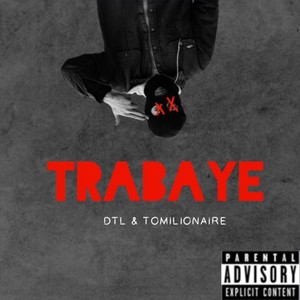 Trabaye (feat. DTL & Tomilionaire) [Explicit]