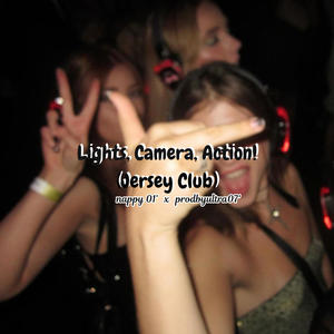 Lights, Camera, Action! (Jersey Club) (feat. nappy 01’) [Explicit]