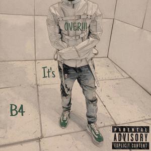 B4 It's OVER (Explicit)