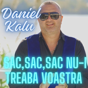 Sac ,Sac ,Sac Nu-I Treaba Voastra