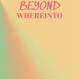 Beyond Whereinto