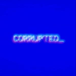 CORRUPTED_ (Explicit)