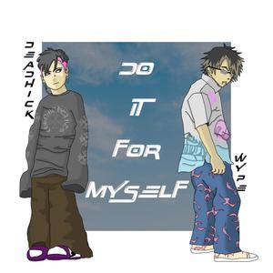 Do it for myself (feat. worldwidewype) [Explicit]