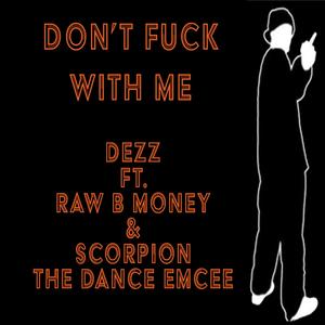 Don't **** With Me (feat. Raw B Money & Scorpion the Dance Emcee) [Explicit]