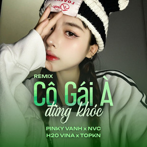 Cô Gái À Đừng Khóc (Remix)