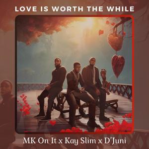 Love is worth the while (feat. Mk On It & Kay Slim)