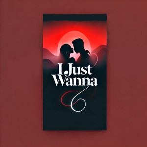I Just Wanna (Explicit)