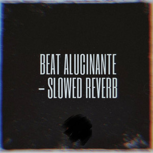 Beat Alucinante (Slowed Reverb|Explicit)