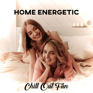 Home Energetic Chill Out Fun