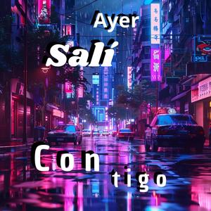 Ayer Salí Contigo (Explicit)