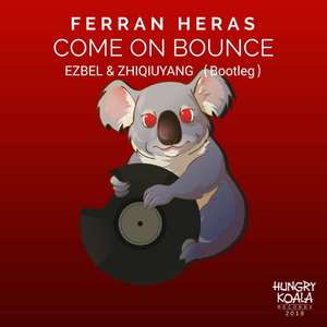 Ferran Heras-Come on Bounce (Ezbel / Zhiqiu Yang remix)