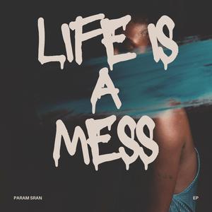 LIFE IS A MESS