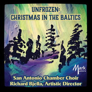 UNFROZEN: CHRISTMAS IN THE BALTICS (San Antonio Chamber Choir, R. Bjella)