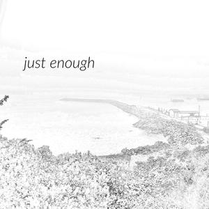 just enough