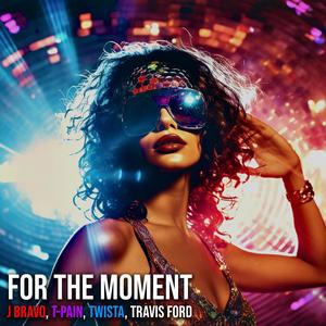 For The Moment (feat. J Bravo) [Explicit]