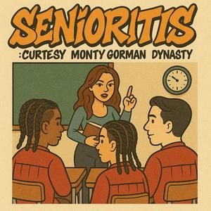 SENIORITIS (feat. Monty Gorman & Dynasty) (Explicit)