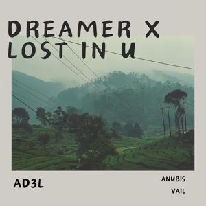 dreamer x lost in u (feat. Anubis & Vail)