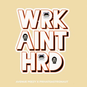 WRK AINT HRD (feat. Avenue Peezy) (Explicit)