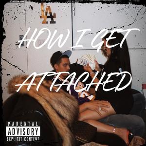 How I Get Attached (Explicit)
