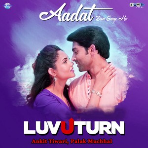 Aadat Ban Gaye Ho (From "Luv U Turn")