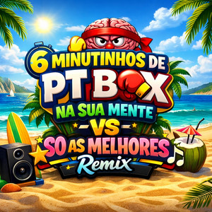 6 MINUTINHOS DE PT BOX NA SUA MENTE VS SO AS MELHORES (Remix)