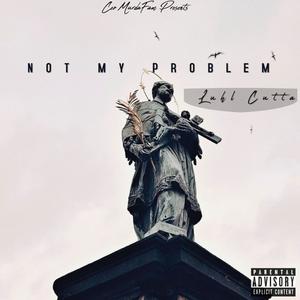 Not My Problem (Explicit)