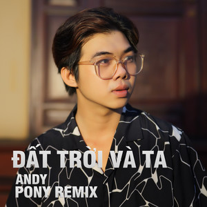 Đất Trời Và Ta (Pony Remix)