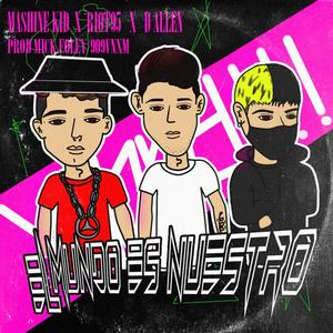 El mundo es nuestro (feat. D Allen & Mashine Kid) (Explicit)