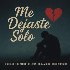 Me Dejaste Solo (feat. Bitter Montana, El Bambino, Ac Movie & El Joan)