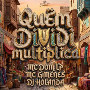 QUEM DIVIDI MULTIPLICA
