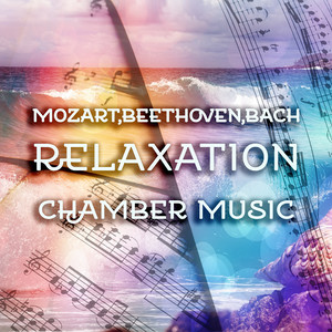 Mozart, Beethoven, Bach Relaxation Chamber Music - The Best Classical Songs for Serenity, Spa, Yoga, Soothing Sounds, Harmony Music for Meditation & Massage