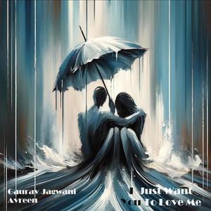 I Just Want You To Love Me (feat. Avreen)
