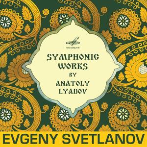 Symphonic Works by Anatoly Lyadov