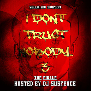 Yella Boi Simpson - I Don't Trust Nobody 3 (The Finale)